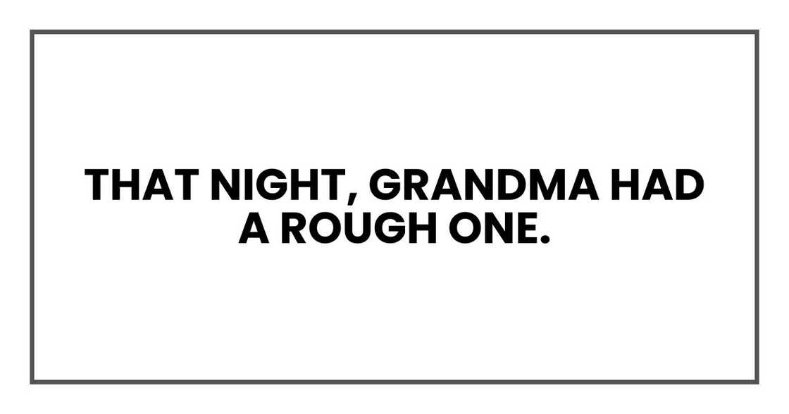 That night, Grandma had a rough one. That night, Grandma had a rough one.