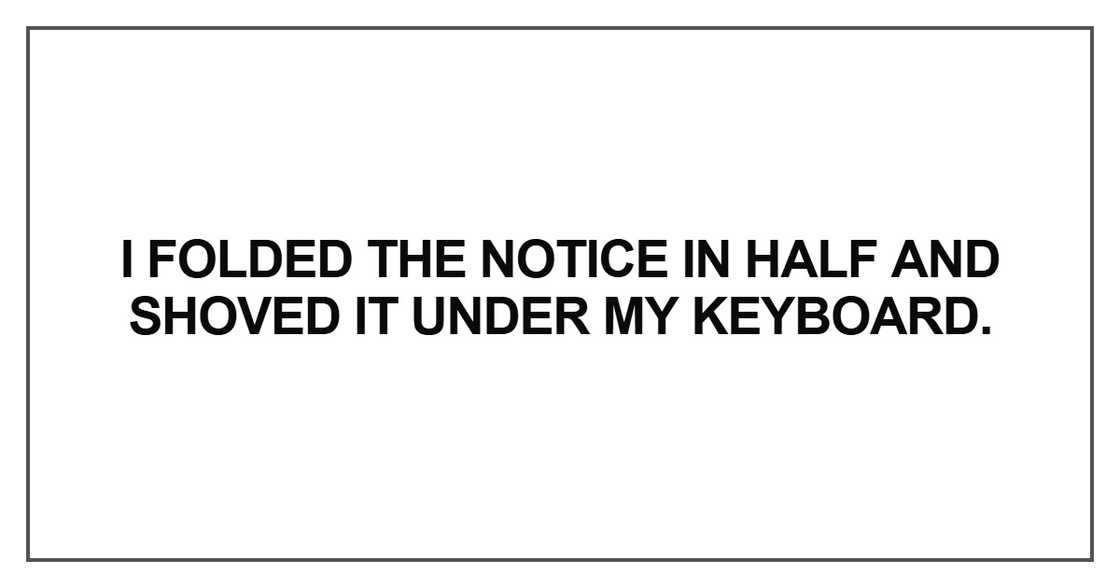 I folded the notice in half I folded the notice in half