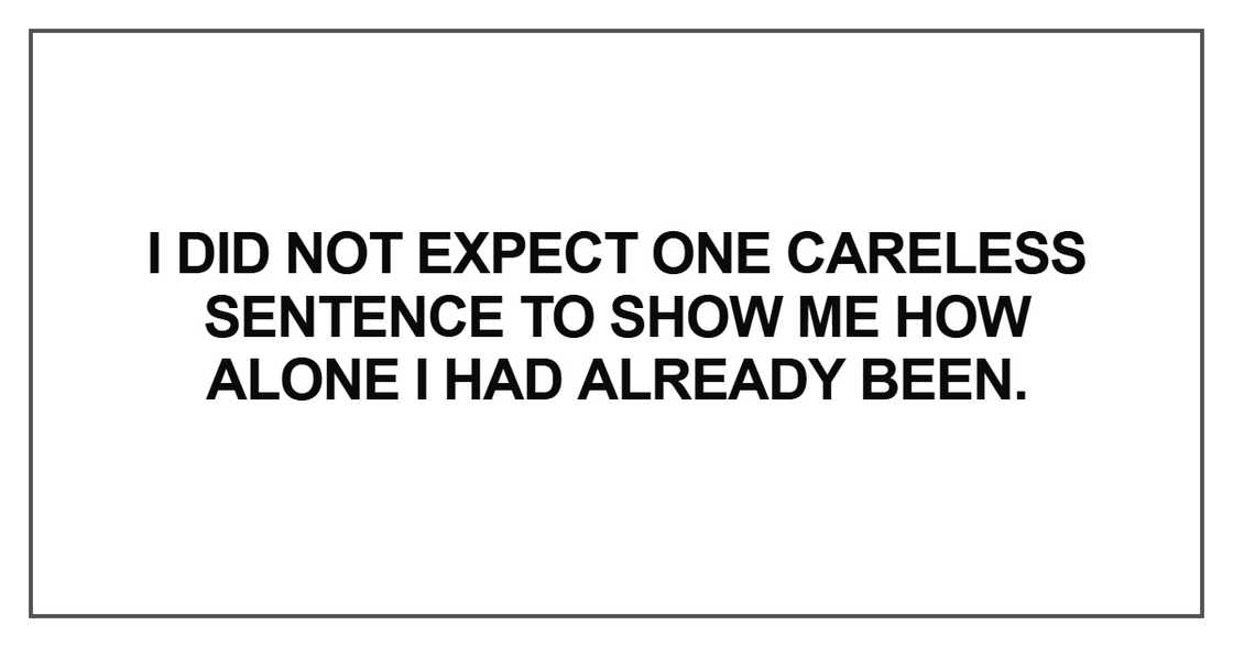 I did not expect one careless sentence to show me I did not expect one careless sentence to show me