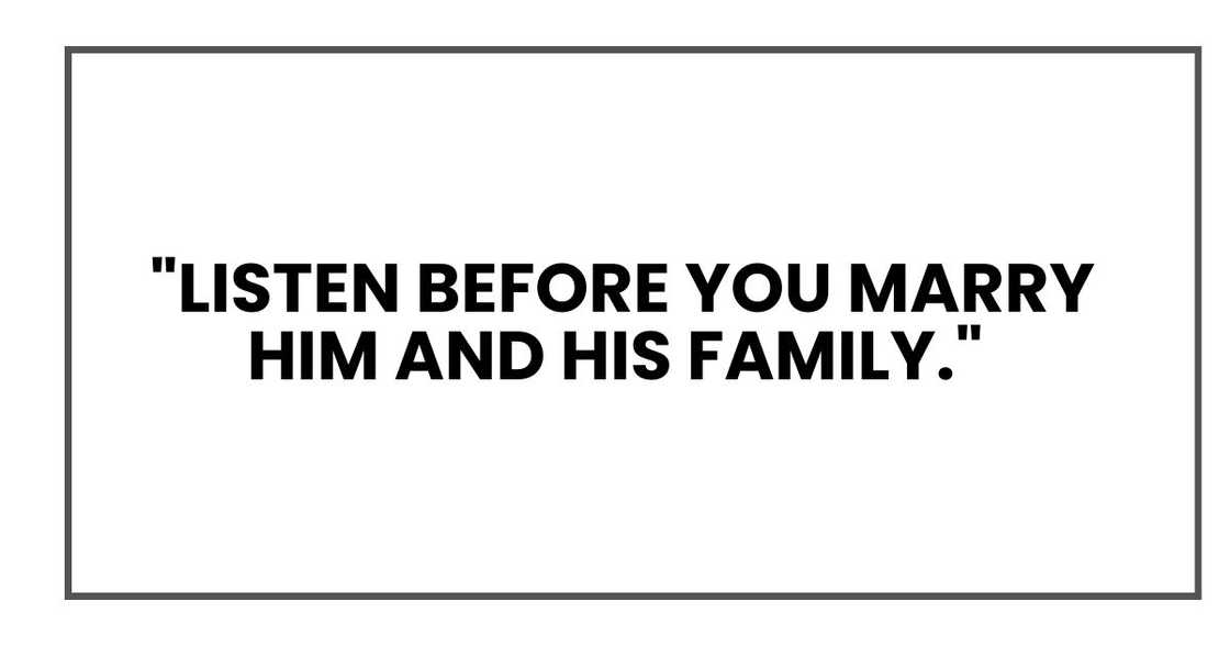 Listen before you marry him and his family.