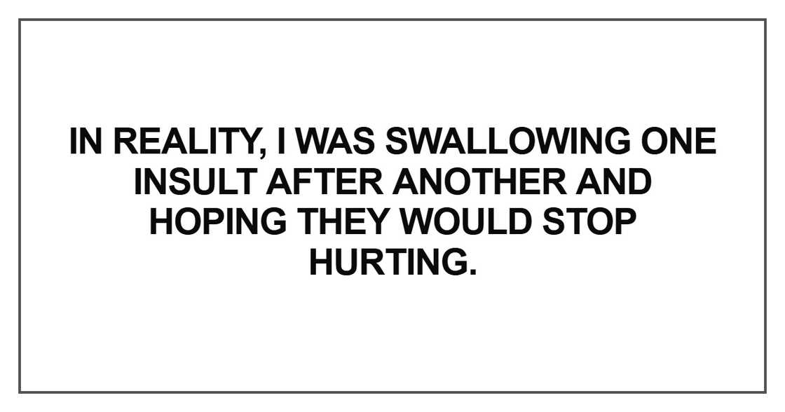 I was swallowing one insult after another