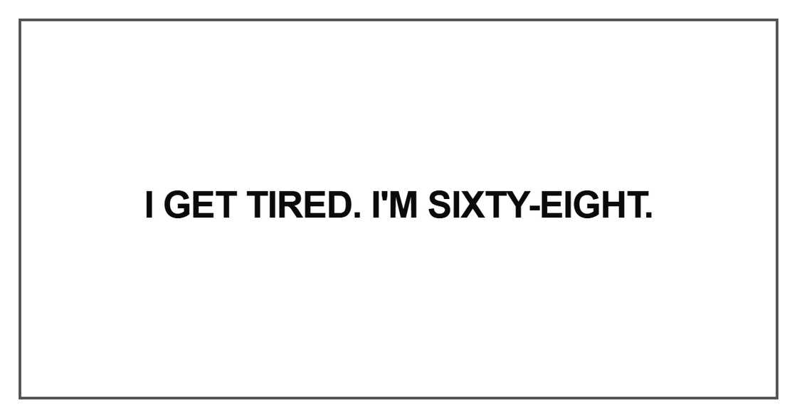I get tired I get tired