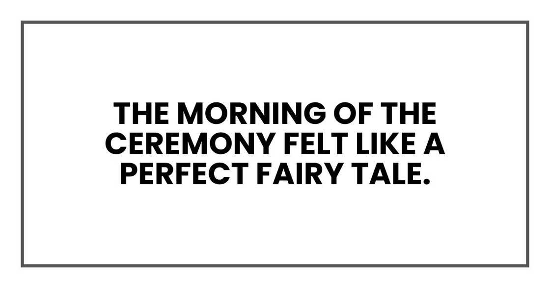 The morning of the ceremony felt like a perfect fairy tale.