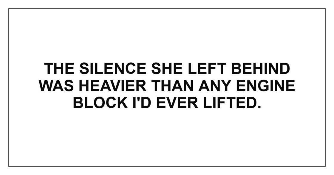 The silence she left behind was heavier than any engine block I'd ever lifted. The silence she left behind was heavier than any engine block I'd ever lifted.