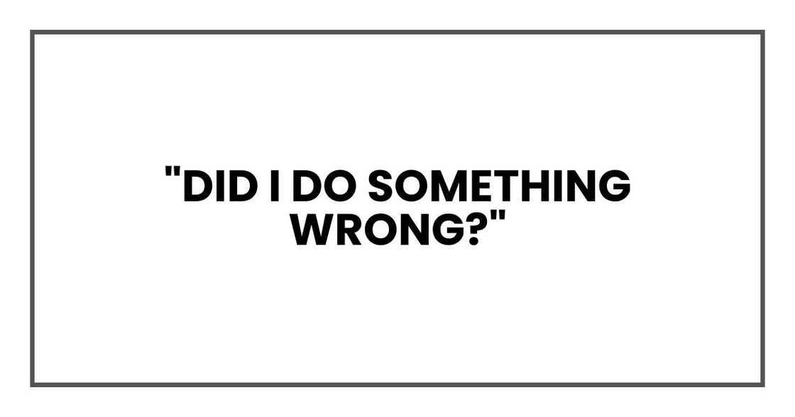 "Did I do something wrong?" "Did I do something wrong?"