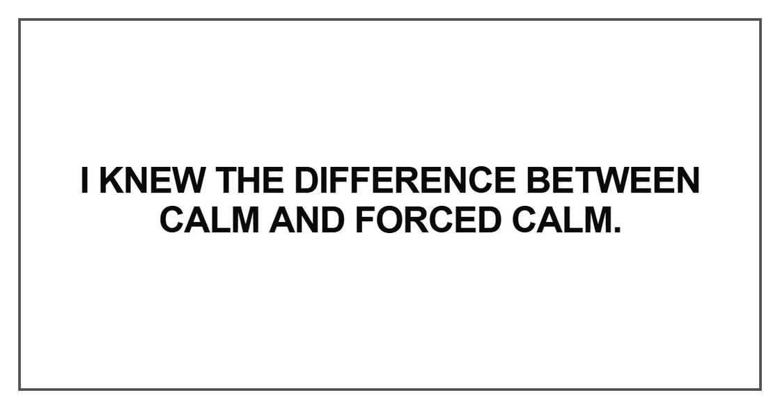 I knew the difference between calm I knew the difference between calm