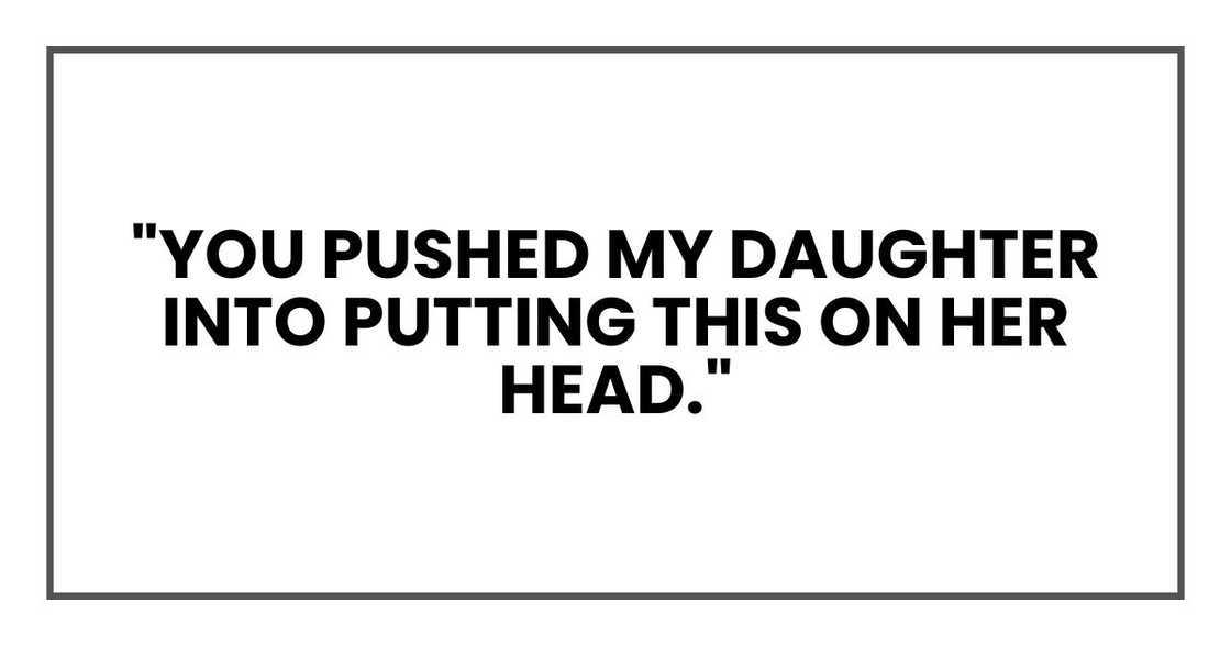 "You pushed my daughter into putting this on her head."