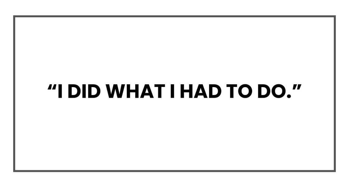 I did what I had to do I did what I had to do