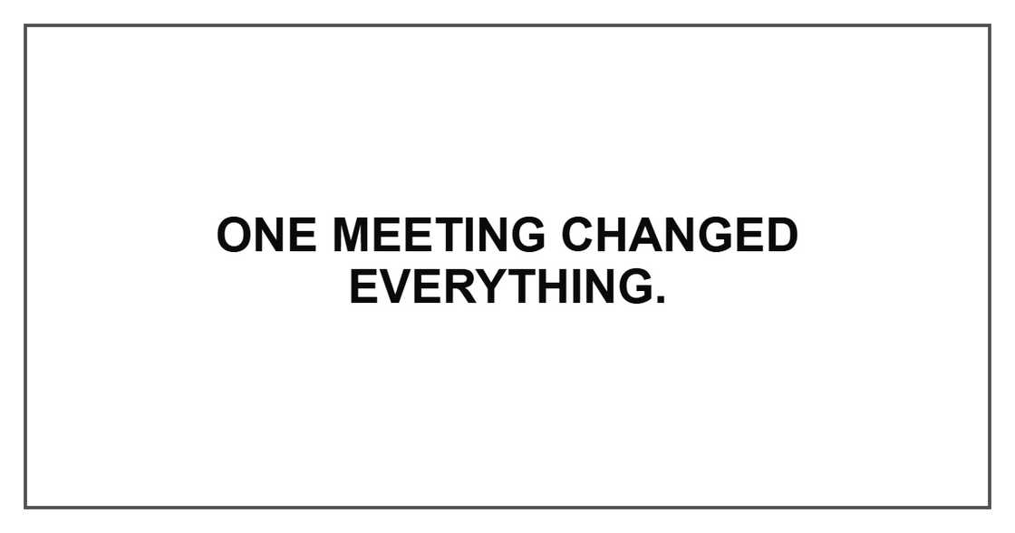 One meeting changed everything. One meeting changed everything.