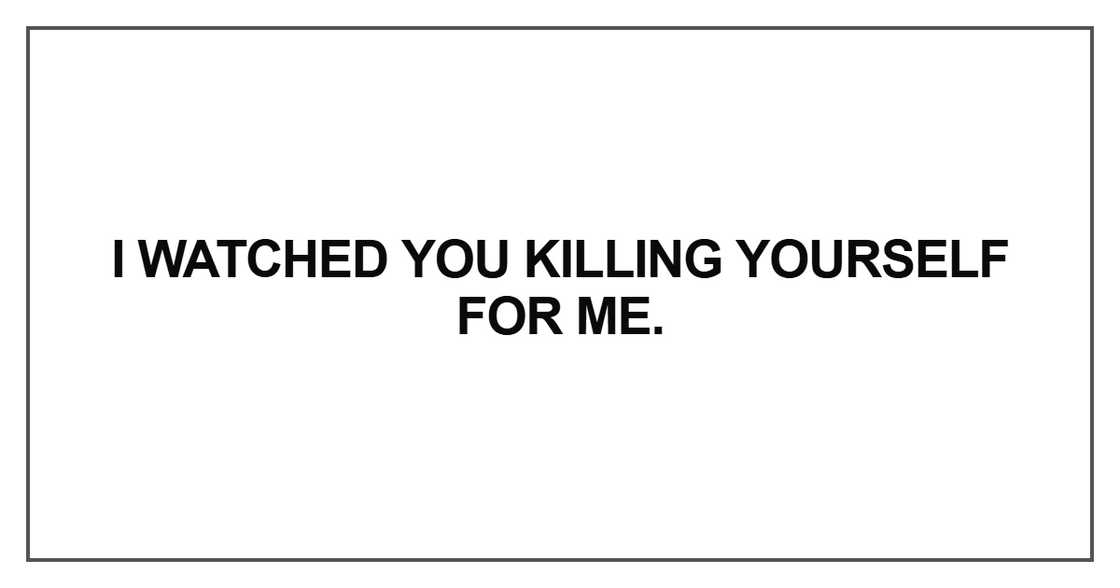 I watched you killing yourself for me I watched you killing yourself for me