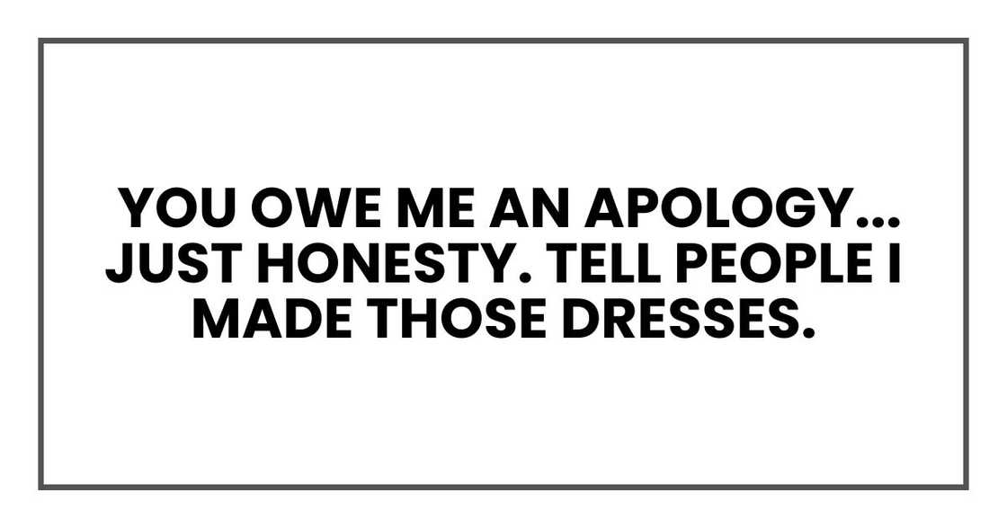 You owe me an apology. Not money. You owe me an apology. Not money.