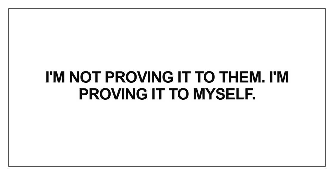 I'm not proving it to them
