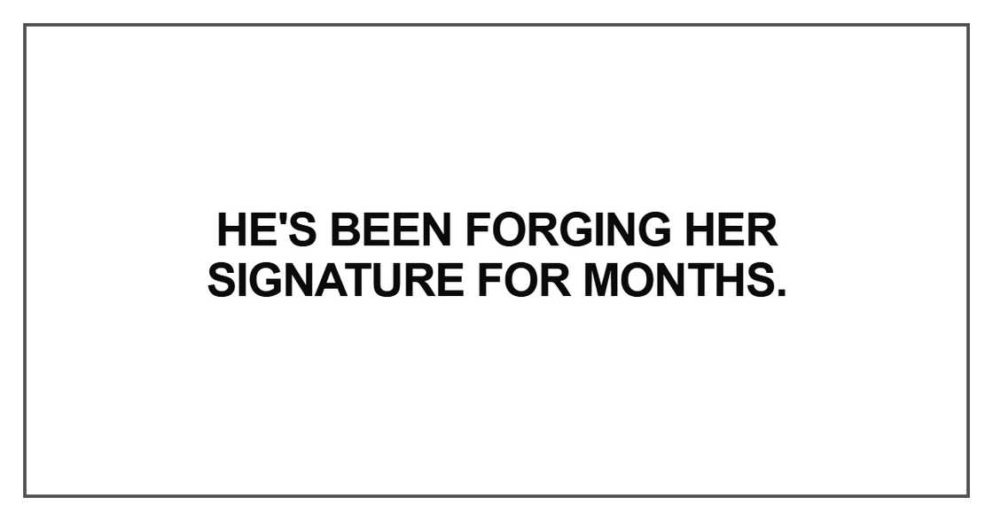 He's been forging her signature