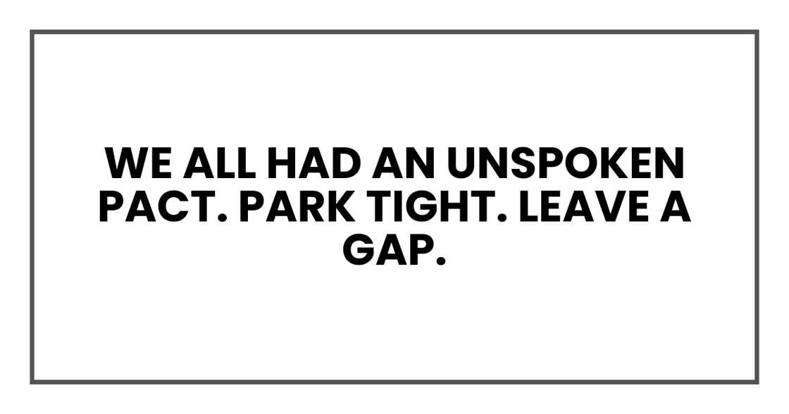 Park tight. Leave a gap.