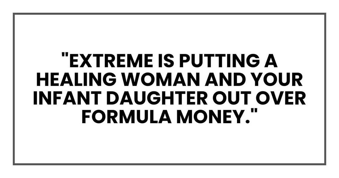 "Extreme is putting a healing woman and your infant daughter out over formula money."