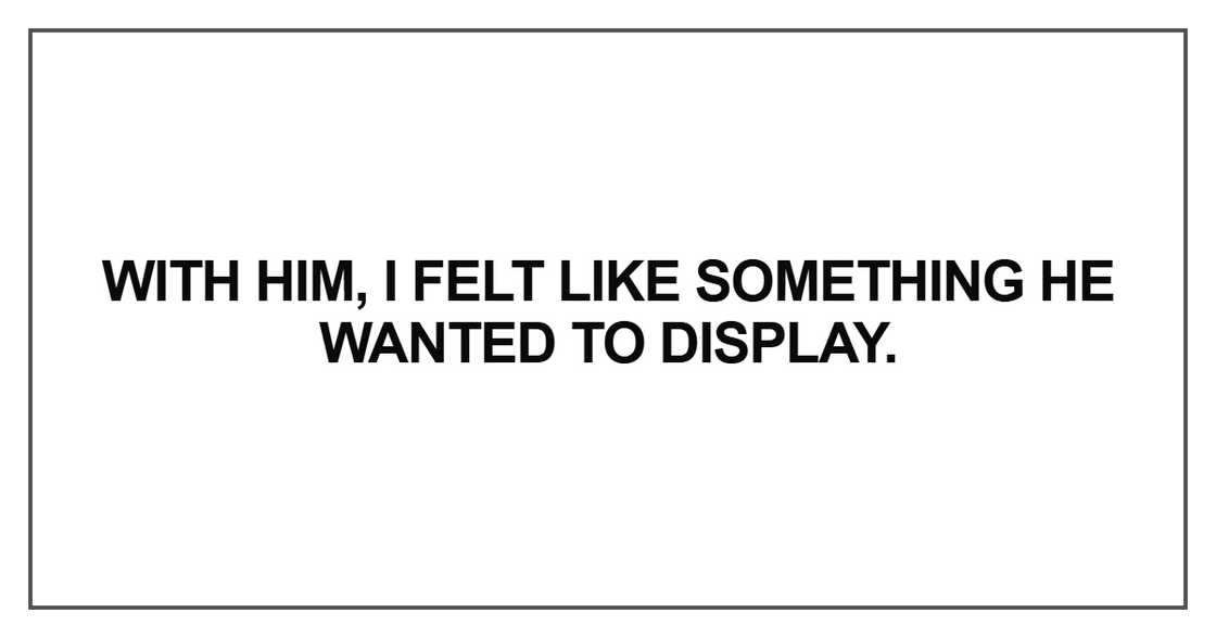 With him, I felt like something he wanted