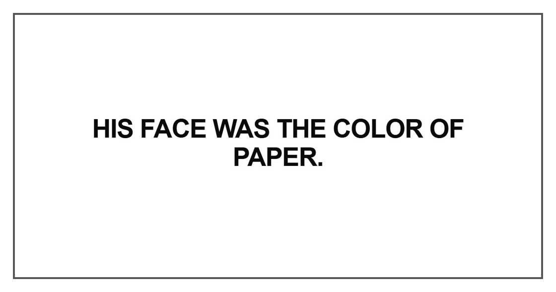 His face was the color of paper His face was the color of paper