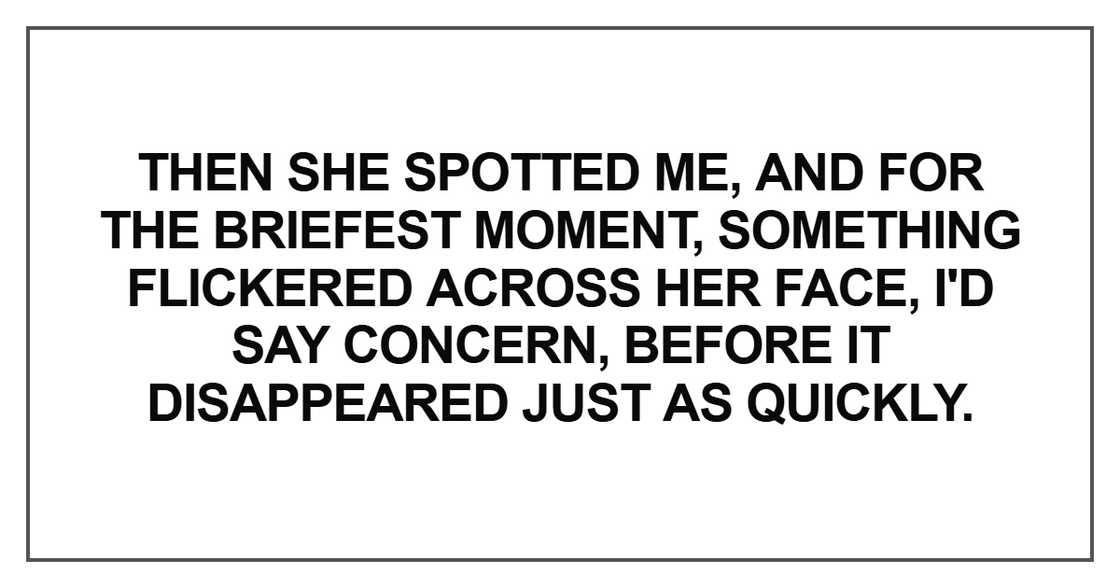 Then she spotted me, and for the briefest moment Then she spotted me, and for the briefest moment