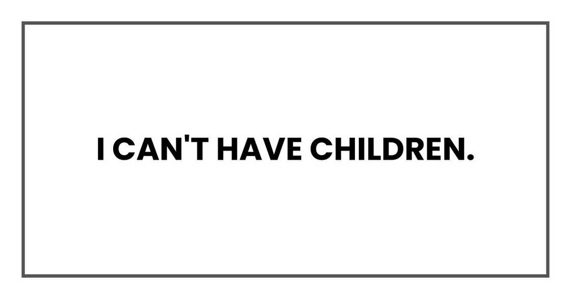 I can't have children.