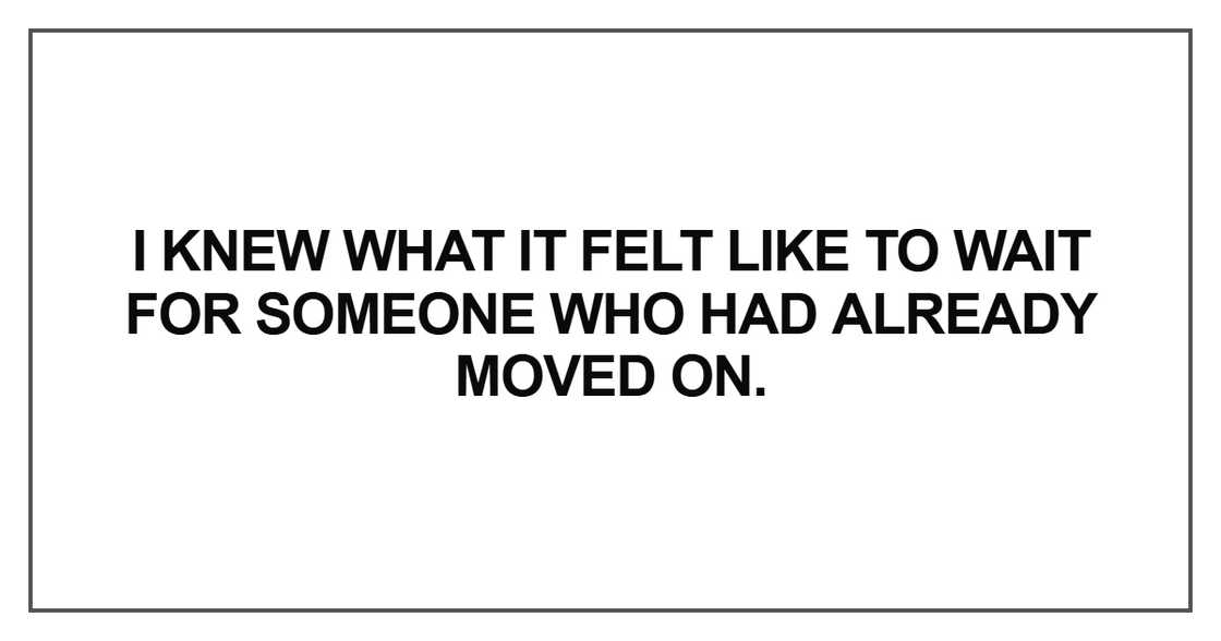 I knew what it felt like to wait for someone
