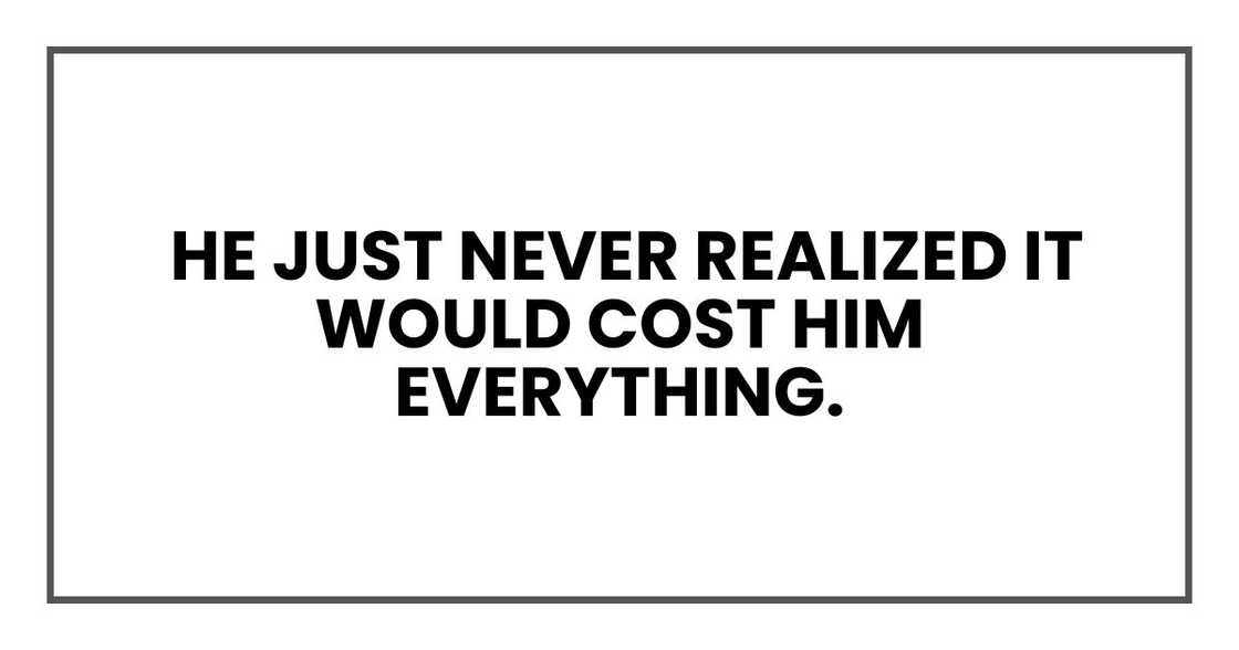 He just never realized it would cost him everything.