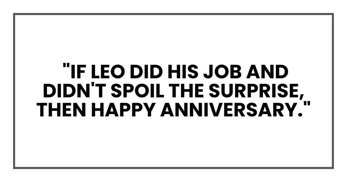 "If Leo did his job and didn't spoil the surprise, then happy anniversary." "If Leo did his job and didn't spoil the surprise, then happy anniversary."