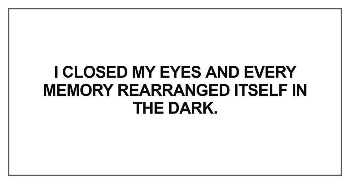 I closed my eyes and every memory