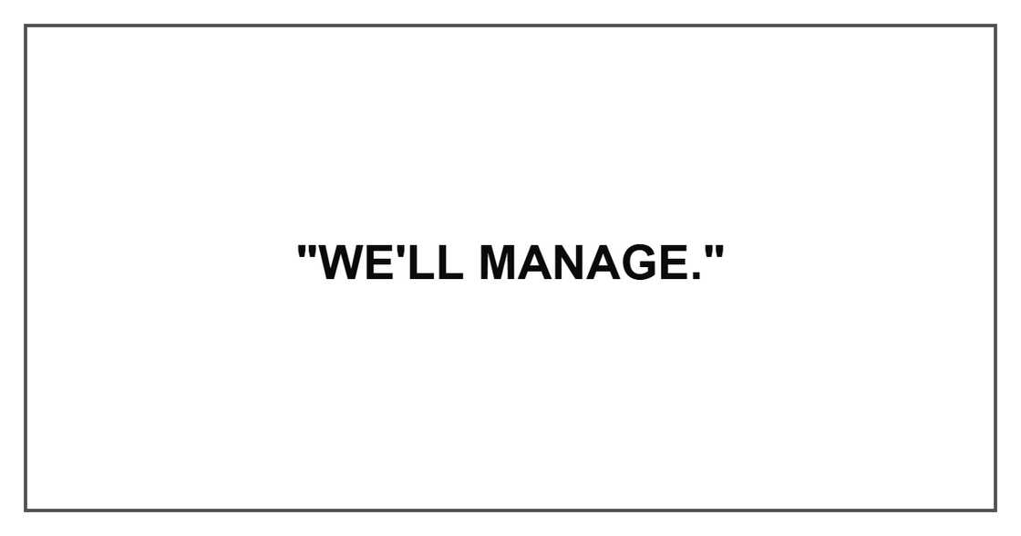 "We'll manage." "We'll manage."