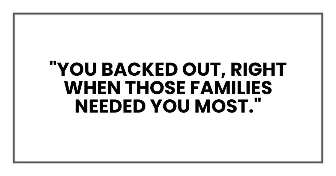 "You backed out," he said quietly. "Right when those families needed you most." "You backed out," he said quietly. "Right when those families needed you most."