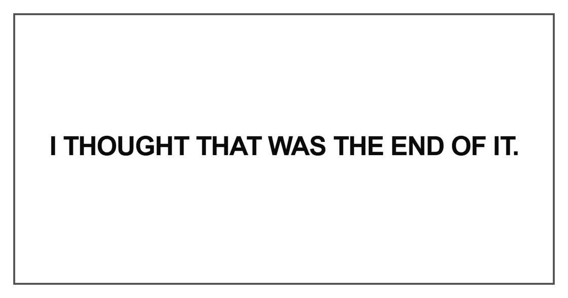I thought that was the end of it I thought that was the end of it