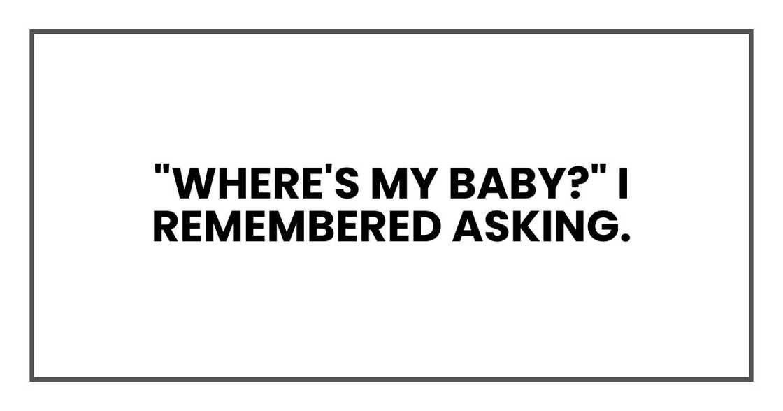 "Where's my baby?" I remembered asking.