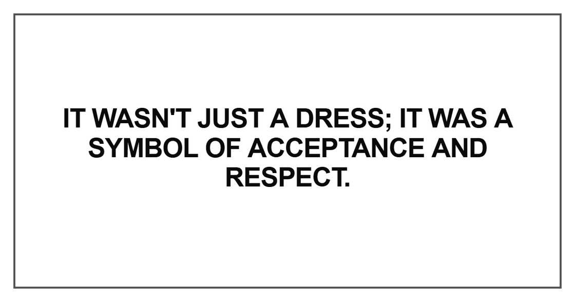 t wasn't just a dress; it was a symbol of acceptance t wasn't just a dress; it was a symbol of acceptance