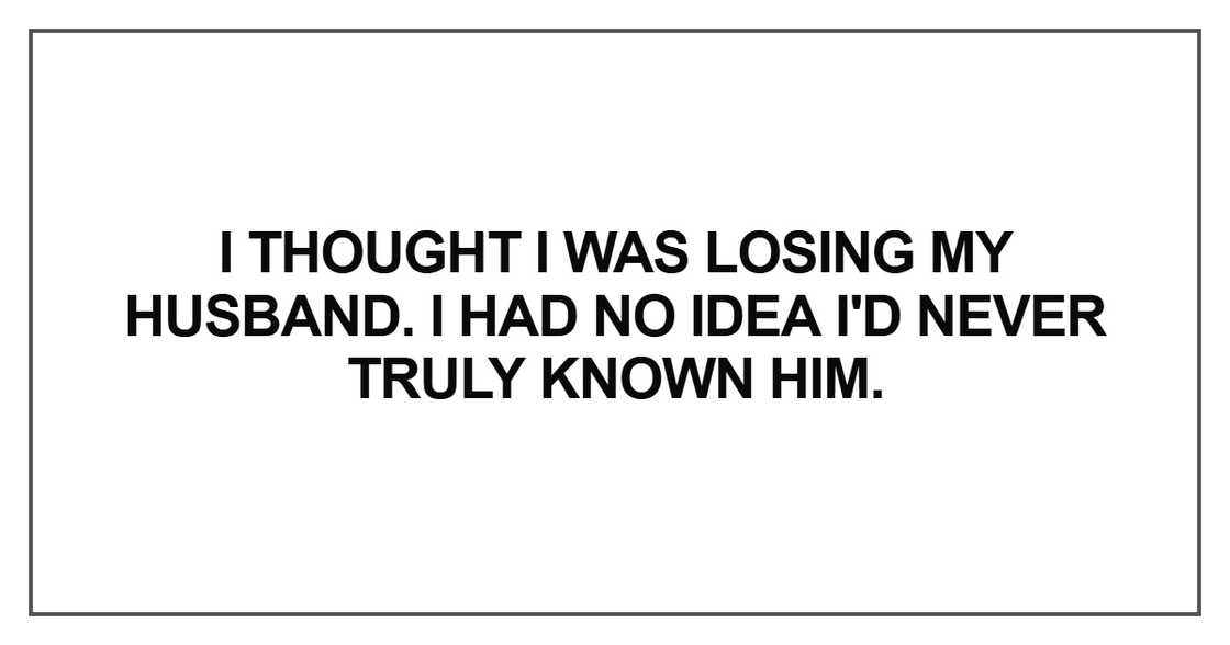 I thought I was losing my husband