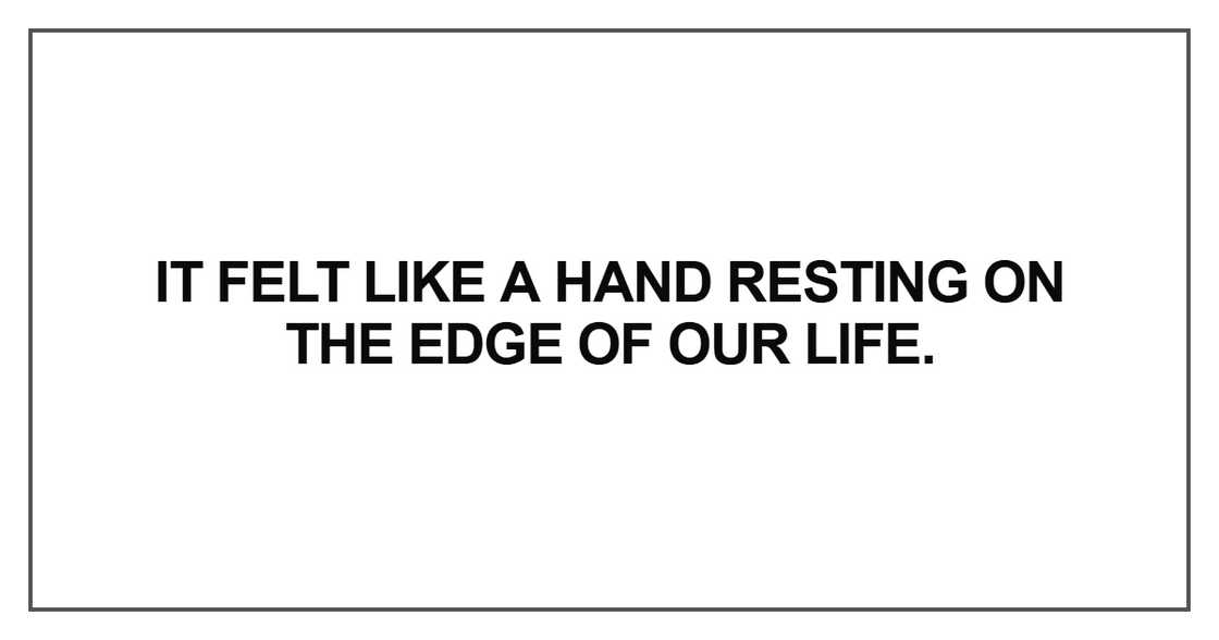 It felt like a hand resting It felt like a hand resting