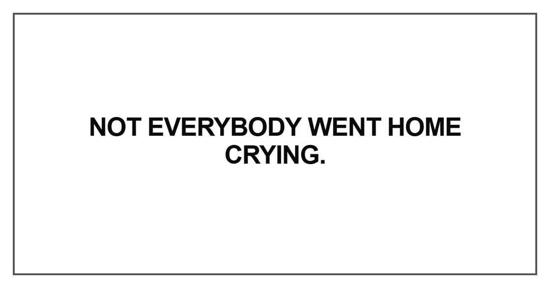 Not everybody went home crying