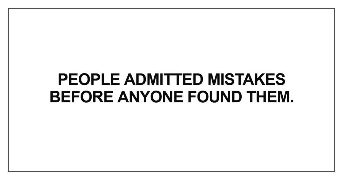 People admitted mistakes before anyone found them