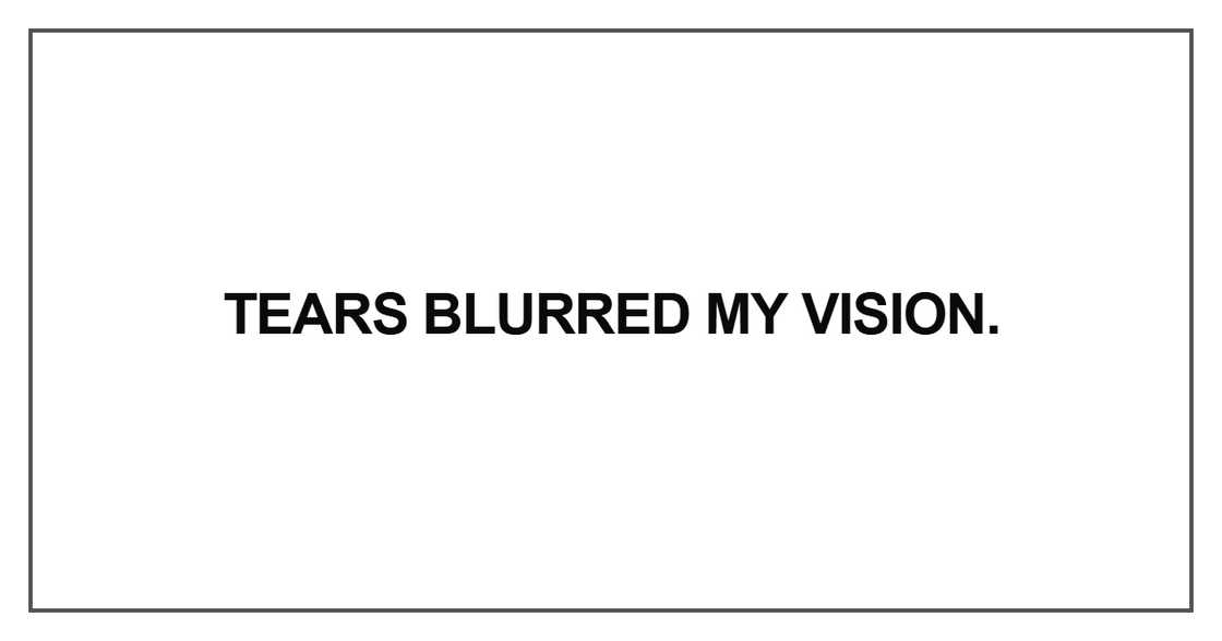Tears blurred my vision Tears blurred my vision