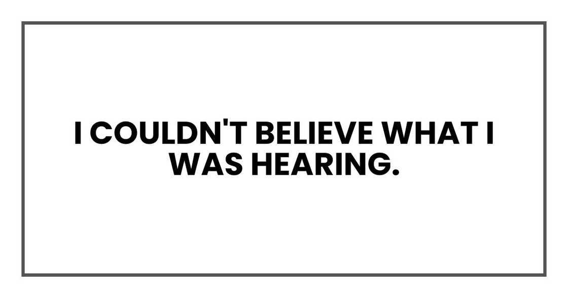 I couldn't believe what I was hearing.