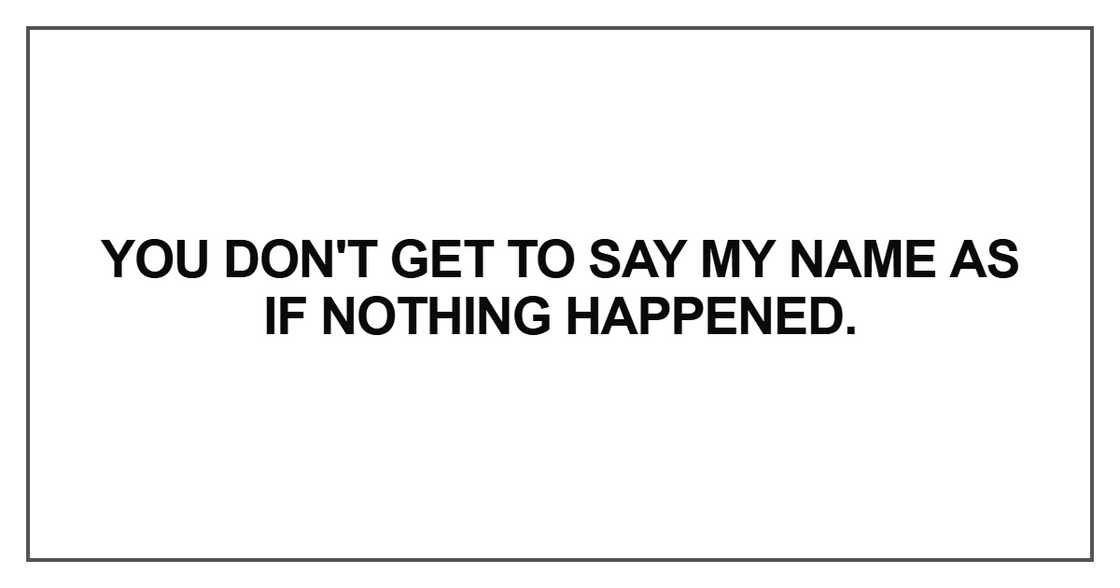 You don't get to say my name as if nothing happened