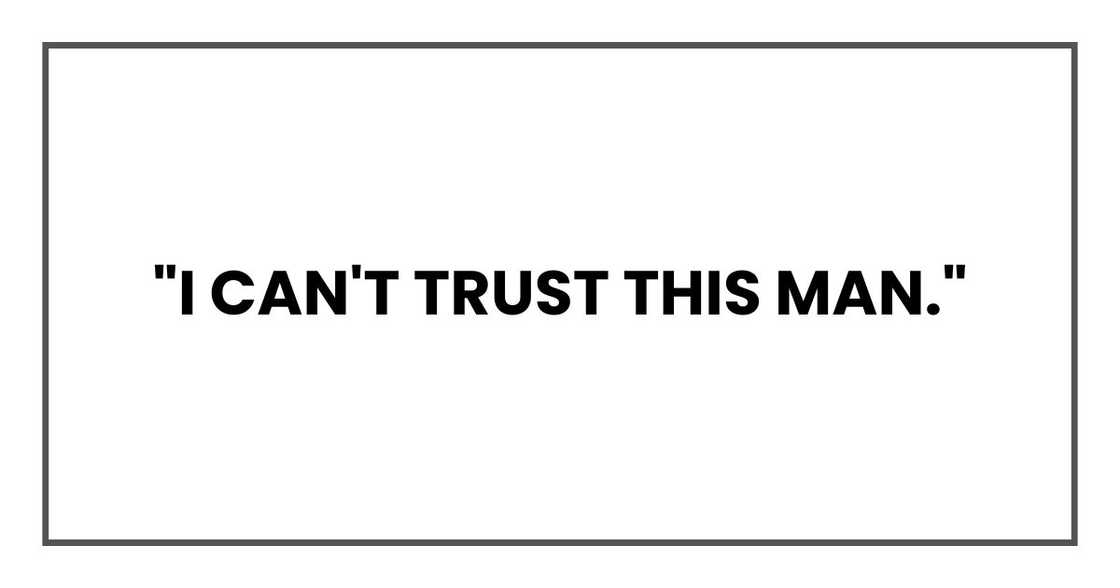 "I can't trust this man." "I can't trust this man."