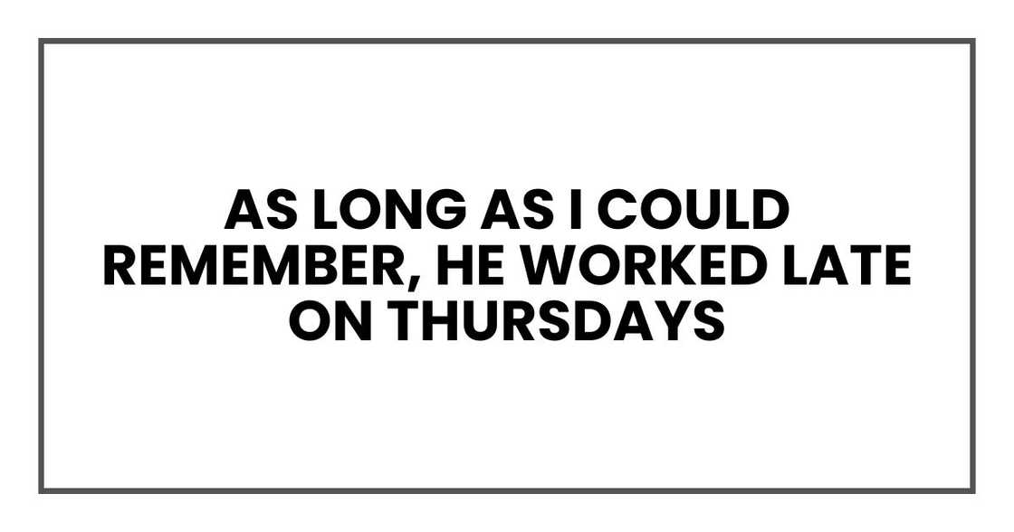 Every week for as long as I could remember, Thomas had worked late on Thursdays