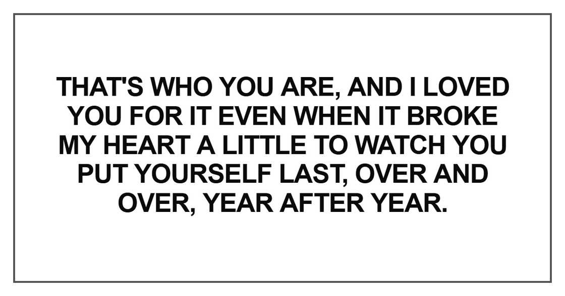 That's who you are, and I loved you for it