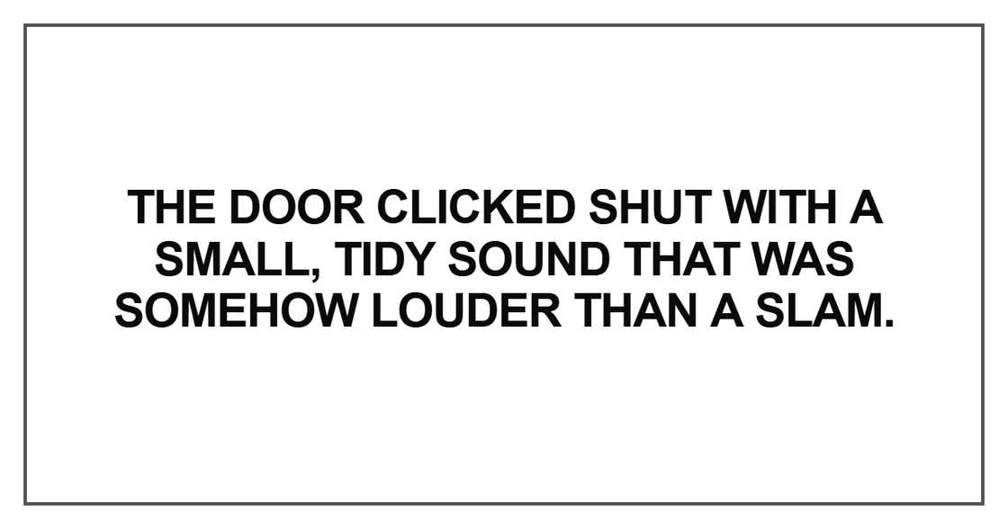The door clicked shut with a small