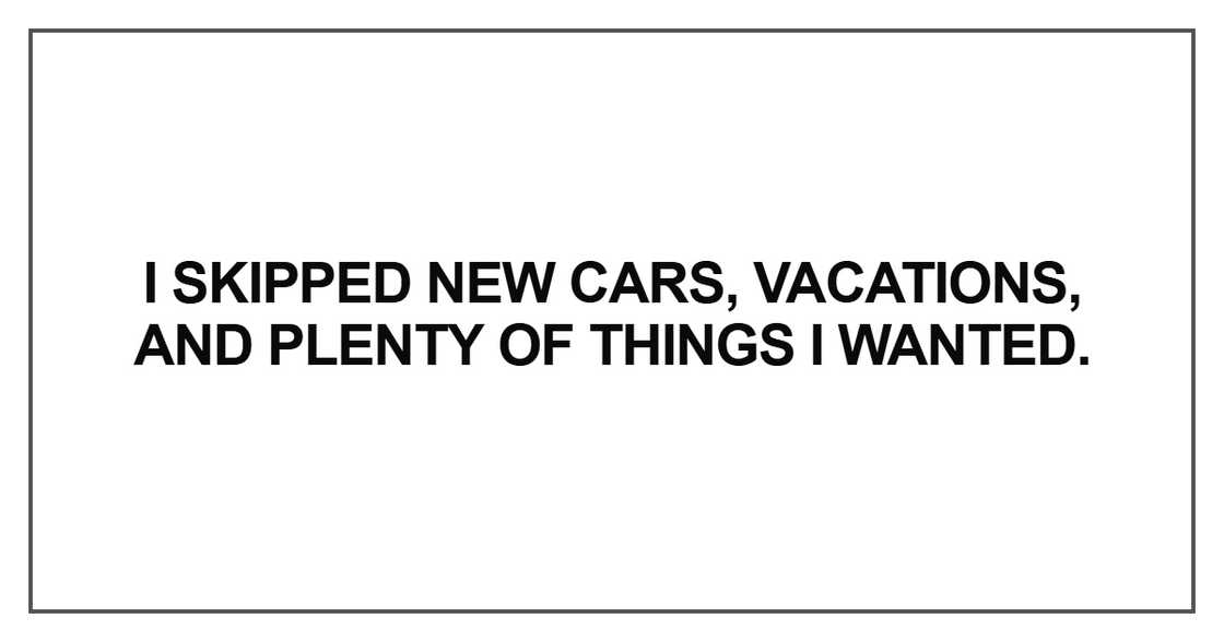 I skipped new cars, vacations I skipped new cars, vacations
