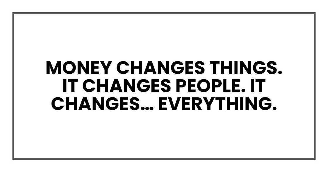 Money changes things.
It changes people. It changes… everything. Money changes things.
It changes people. It changes… everything.