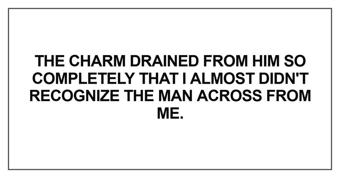 The charm drained from him so completely The charm drained from him so completely