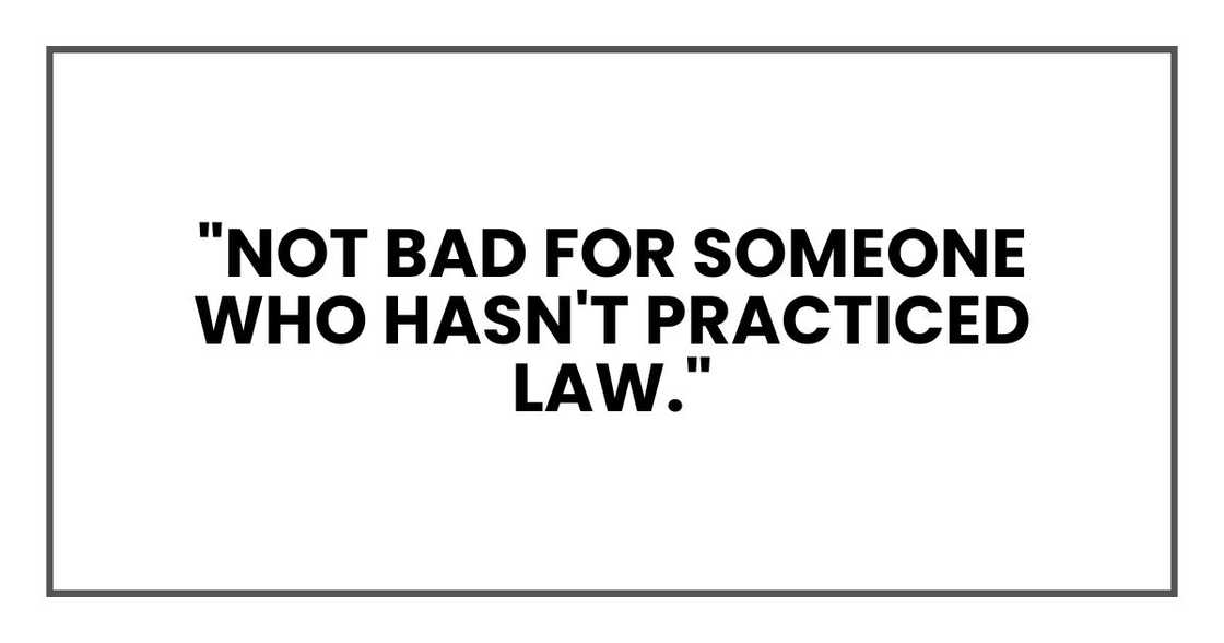 "Not bad for someone who hasn't practiced law,"
