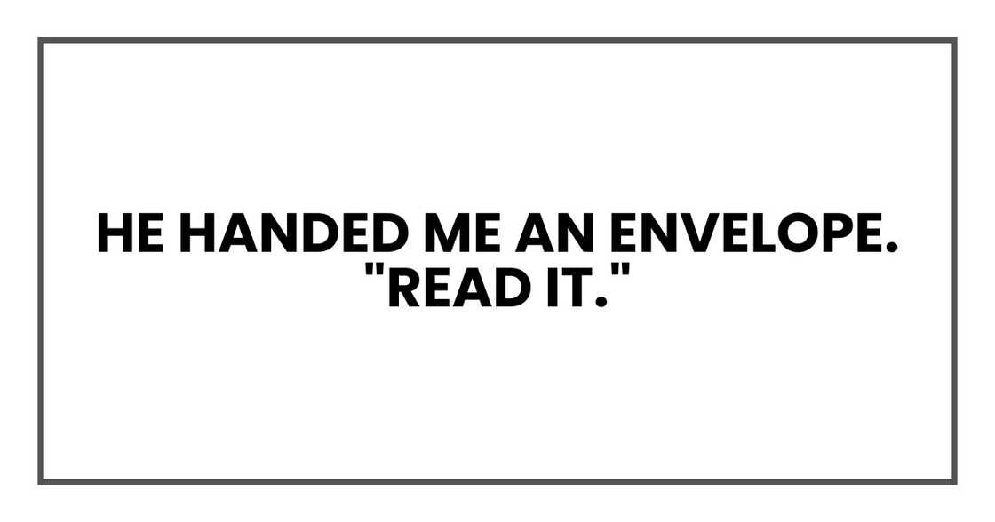 He handed me an envelope. "Read it."