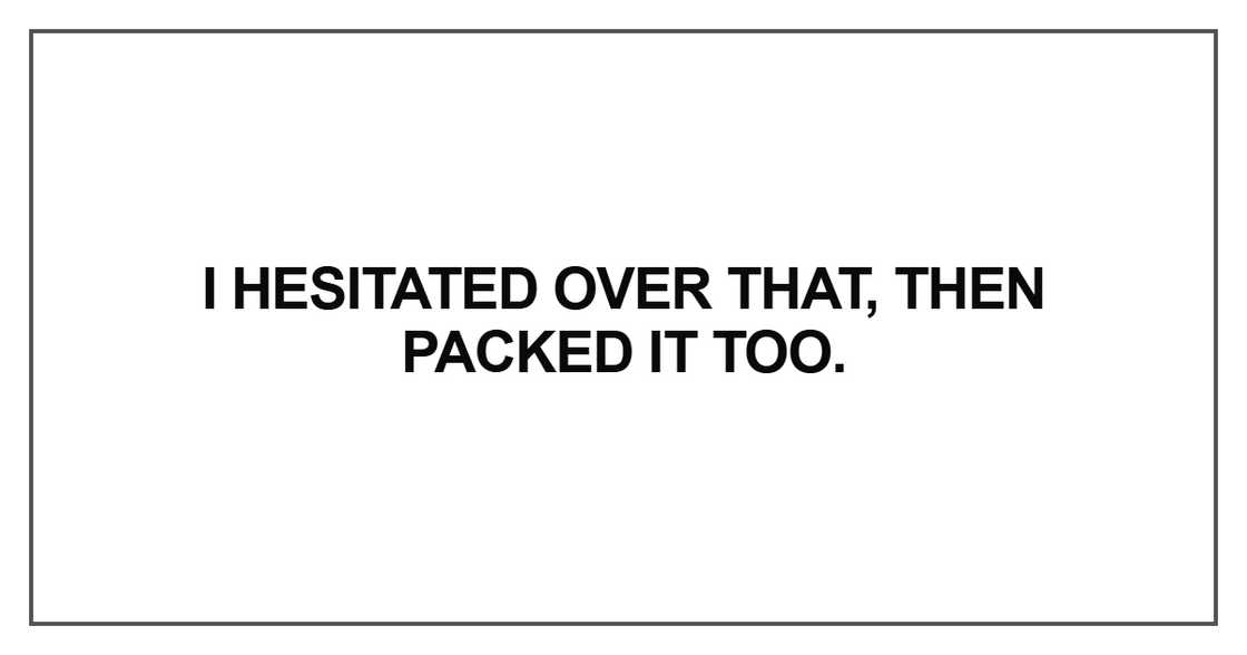 I hesitated over that, then packed it too