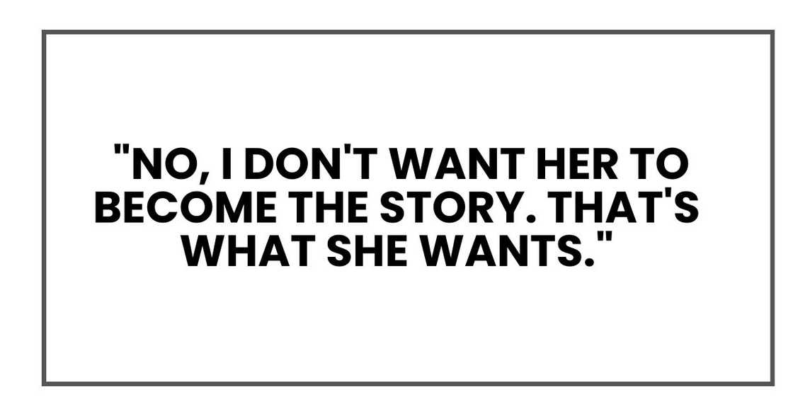 No, I don't want her to become the story. That's what she wants. No, I don't want her to become the story. That's what she wants.